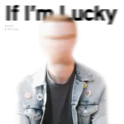 If I'm Lucky - Single by Austin & the Avenue album reviews, ratings, credits