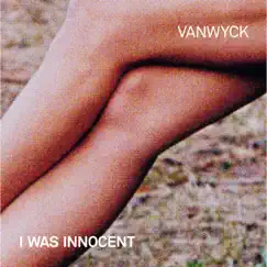 I Was Innocent - Single by VanWyck album reviews, ratings, credits