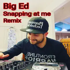 Snapping at me (Remix) - Single by Big Ed album reviews, ratings, credits