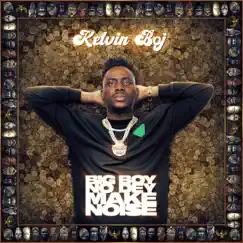 Big Boy No Dey Make Noise - Single by Kelvin Boj album reviews, ratings, credits