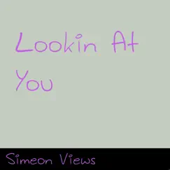Lookin At You - Single by Simeon Views album reviews, ratings, credits