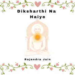 Diksharthi Na Haiye - Single by Rajendra Jain album reviews, ratings, credits