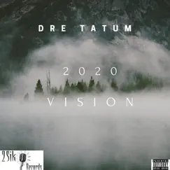 2020 Vision - Single by Dre Tatum album reviews, ratings, credits