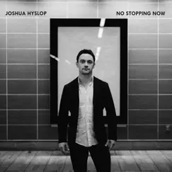 No Stopping Now - Single by Joshua Hyslop album reviews, ratings, credits