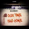 Our Time Has Come - Single album lyrics, reviews, download
