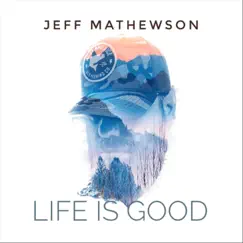 Life Is Good - Single by Jeff Mathewson album reviews, ratings, credits