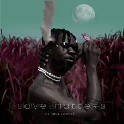 Love Matters - Single by George Lovett album reviews, ratings, credits