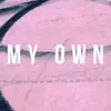 My Own - Single album lyrics, reviews, download