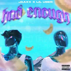 Had Enough (feat. Lil Uber) - Single by Jaaxx album reviews, ratings, credits
