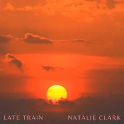 Late Train - Single by Natalie Clark album reviews, ratings, credits