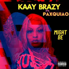 Might Be (feat. Paxquiao) - Single by KaayBrazy album reviews, ratings, credits