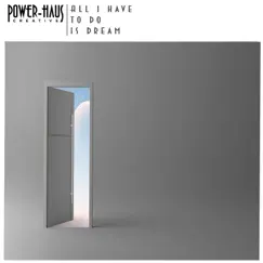All I Have to Do is Dream - Single by Power-Haus, Christian Reindl & DMNIQ album reviews, ratings, credits