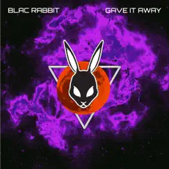 Gave It Away - Single by Blac Rabbit album reviews, ratings, credits