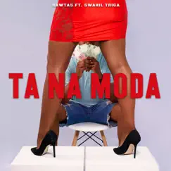 Ta Na Moda (feat. Swahil Triga) Song Lyrics