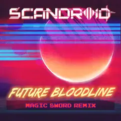 Future Bloodline (Magic Sword Remix) - Single by Scandroid album reviews, ratings, credits