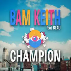 Champion (feat. Blau) - Single by Bam Keith album reviews, ratings, credits