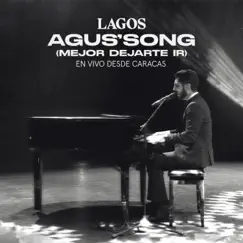 Agus' Song (Mejor Dejarte Ir) [En Vivo Desde Caracas] - Single by LAGOS album reviews, ratings, credits