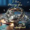 I For Marry You - Single album lyrics, reviews, download