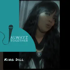 Alwayz Together - Single by King Dill album reviews, ratings, credits