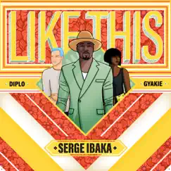 Like This - Single by Serge Ibaka, Diplo & Gyakie album reviews, ratings, credits