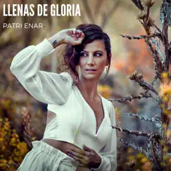 Llenas de Gloria - Single by Patri Enar album reviews, ratings, credits