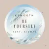 Be Yourself - Single album lyrics, reviews, download