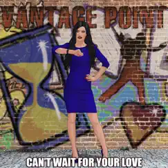 Can't Wait for Your Love - Single by Vantage Point album reviews, ratings, credits
