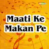 Maati Ke Makan Pe album lyrics, reviews, download