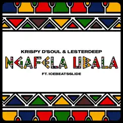 Ngafela Ubala (feat. Ice Beats Slide) - Single by Krispy D'Soul & Lesterdeep album reviews, ratings, credits