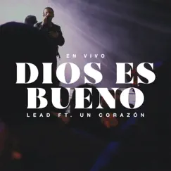 Dios es bueno (Live) - Single by Lead & Un Corazón album reviews, ratings, credits
