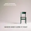 Who's Gon' care 4 You? - Single (feat. Cat Evans) - Single album lyrics, reviews, download