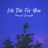 We Die For You - Single album lyrics, reviews, download