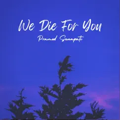 We Die For You - Single by Pramod Senapati album reviews, ratings, credits