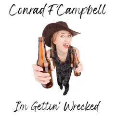I'm Gettin' Wrecked - Single by Conrad F Campbell album reviews, ratings, credits