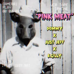 Pink Meat (feat. JUST Jeff & B.Gilly) - Single by DOMMY album reviews, ratings, credits