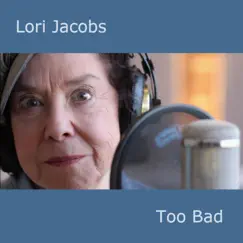 Too Bad - Single by Lori Jacobs album reviews, ratings, credits