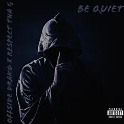 Be Quiet (feat. Respect Tha G) Song Lyrics
