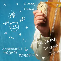Tu Cama - Single by Dromedarios Mágicos & McKlopedia album reviews, ratings, credits