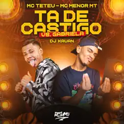Ta de Castigo Vs Gabriela - Single by Mc Menor MT, MC Teteu & Dj Kauan album reviews, ratings, credits