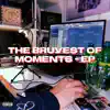 The Bruvest of Moments - EP album lyrics, reviews, download