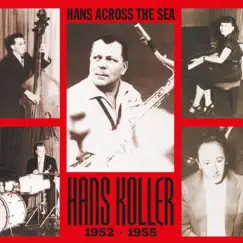 Hans Across the Sea, 1952-1955 by Hans Koller album reviews, ratings, credits