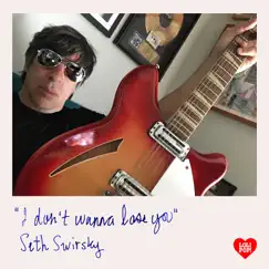 I Don't Wanna Lose You - Single by Seth Swirsky album reviews, ratings, credits