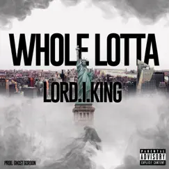 Whole Lotta - Single by Lord.I.King album reviews, ratings, credits
