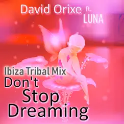 Don't Stop Dreaming (Ibiza Tribal Mix) [feat. Luna] - Single by David Orixe album reviews, ratings, credits
