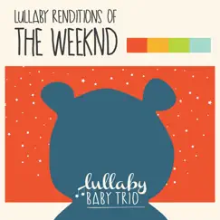 Lullaby Renditions of the Weeknd by Lullaby Baby Trio album reviews, ratings, credits