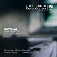 Howells: Cello Concerto, An English Mass by The Choir of King's College, Cambridge, Sir Stephen Cleobury & Guy Johnston album reviews, ratings, credits