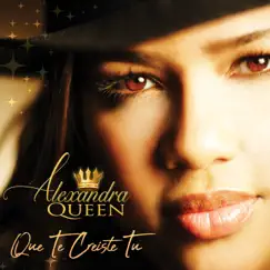 Que Te Creiste Tú - Single by Alexandra Queen album reviews, ratings, credits