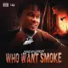 Who Want Smoke - Single album lyrics, reviews, download