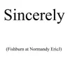 Sincerely (Fishburn at Normandy Ericj) - Single album lyrics, reviews, download