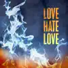 Love Hate Love - Single album lyrics, reviews, download